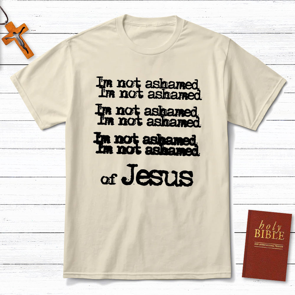I Am Not Ashamed Of Jesus Christian T-Shirt