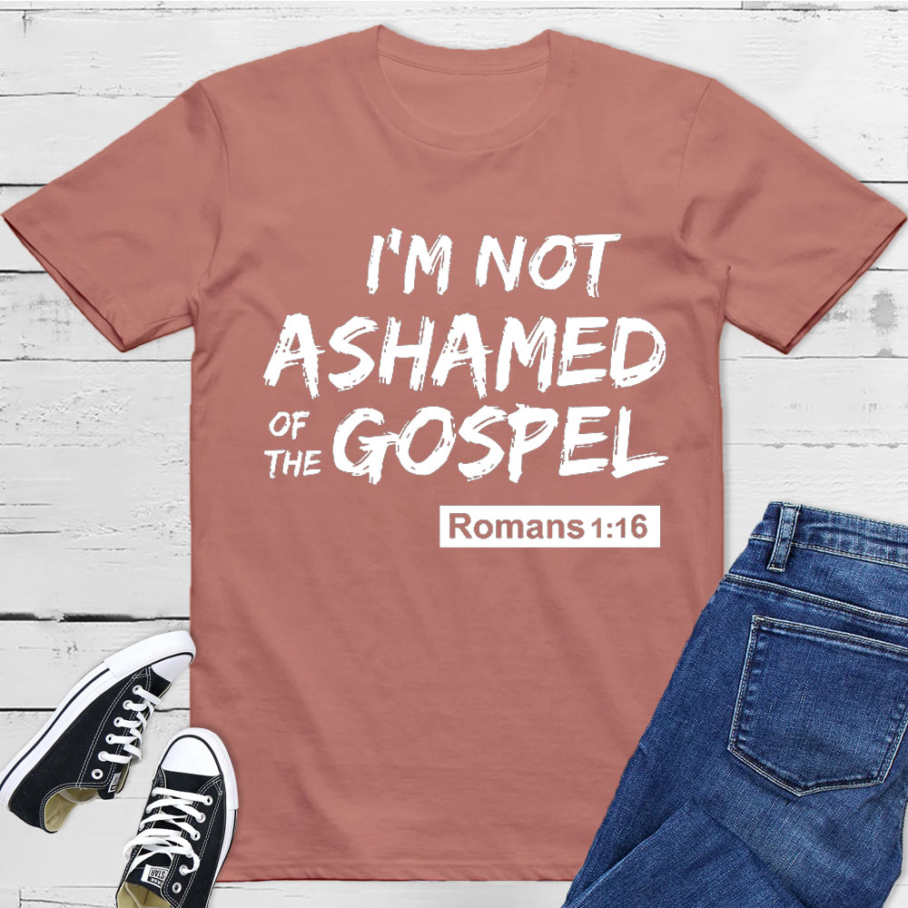 I Am Not Ashamed Of The Gospel Christian T-Shirt