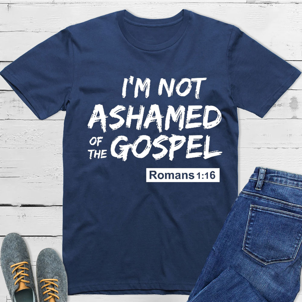 I Am Not Ashamed Of The Gospel Christian T-Shirt