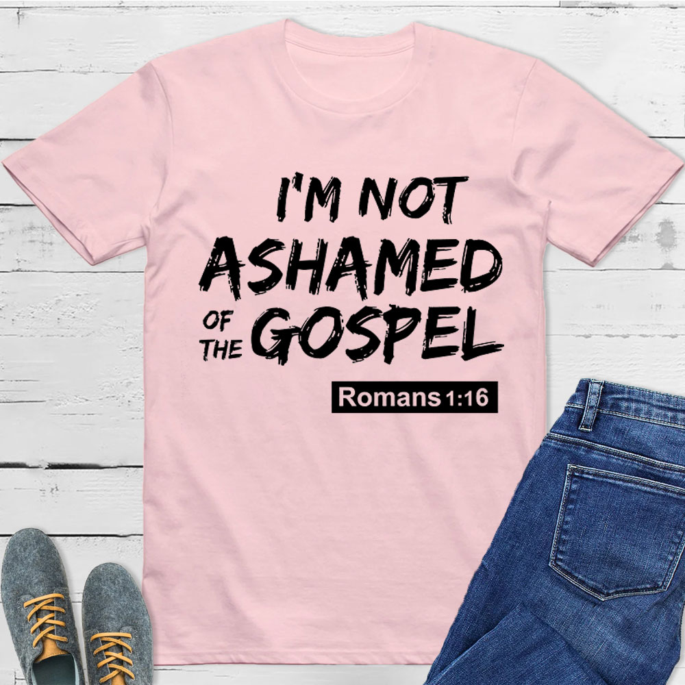 I Am Not Ashamed Of The Gospel Christian T-Shirt