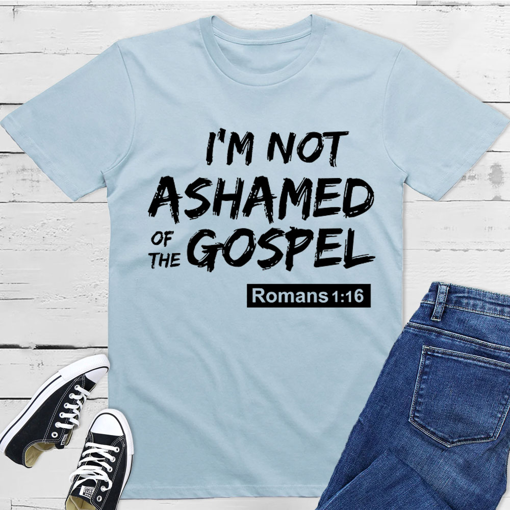 I Am Not Ashamed Of The Gospel Christian T-Shirt