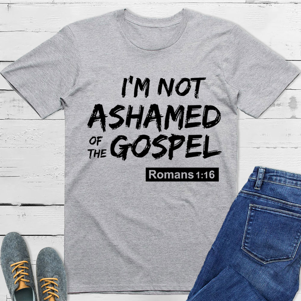I Am Not Ashamed Of The Gospel Christian T-Shirt