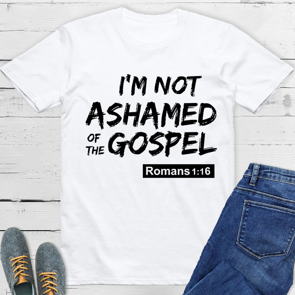I Am Not Ashamed Of The Gospel Christian T-Shirt
