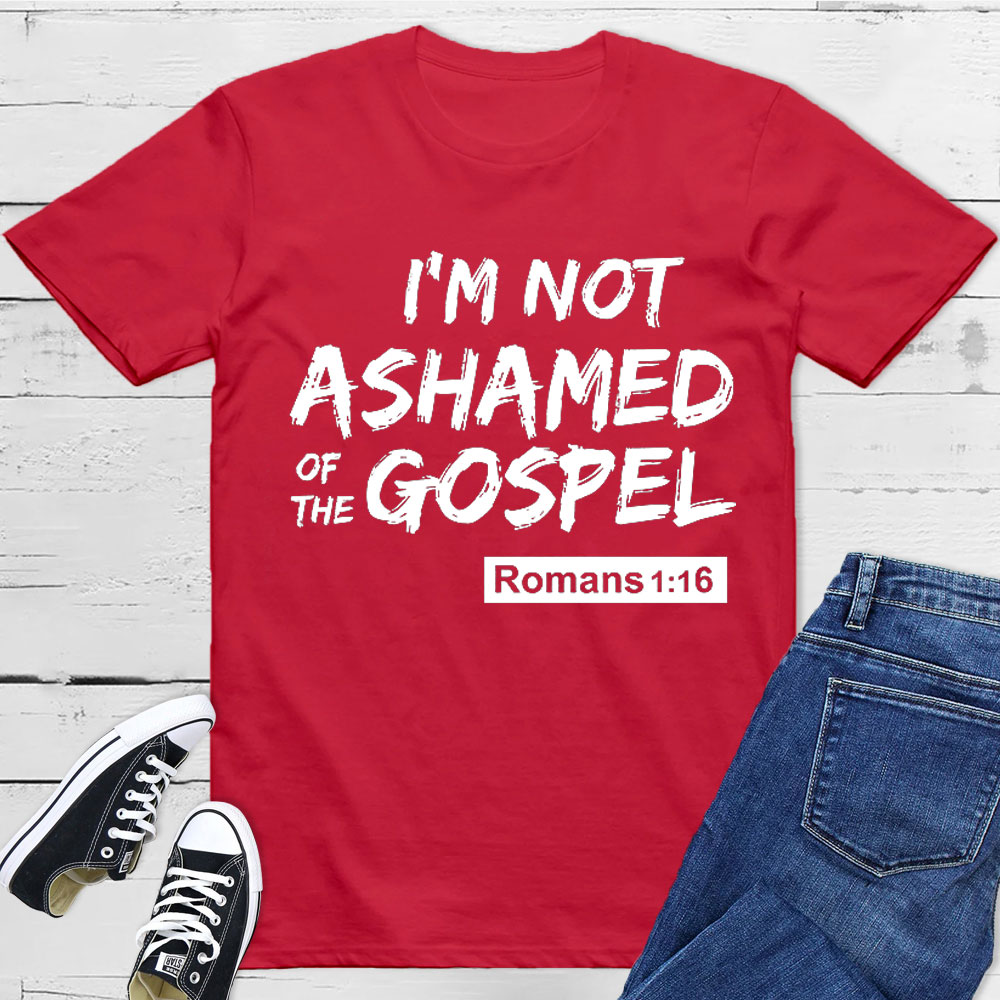 I Am Not Ashamed Of The Gospel Christian T-Shirt