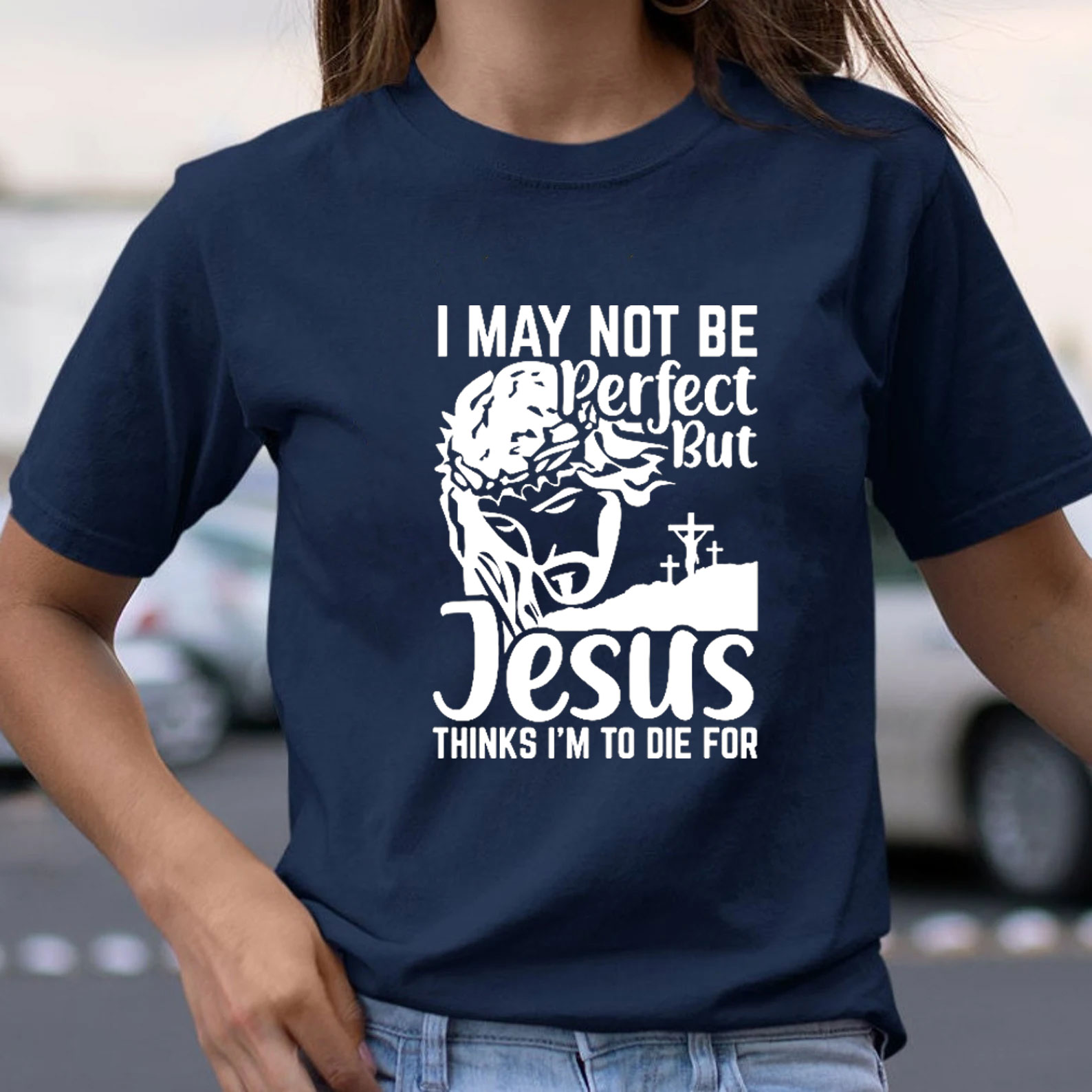 I Am Not Be Perfect But Jesus Think I Am To Die For Christian T-Shirt