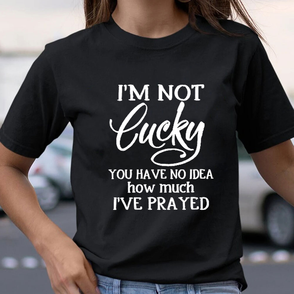 Christian T Shirt - I Am Not Lucky I Am Blessed
