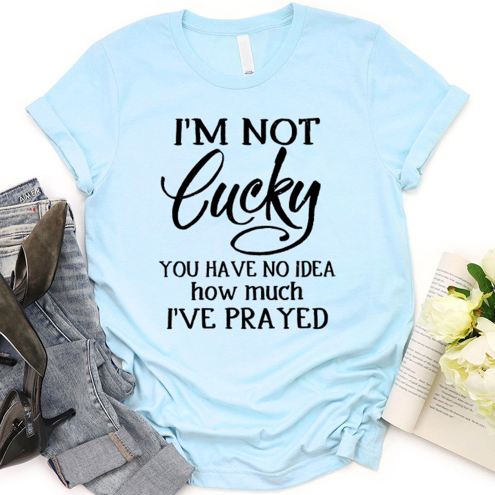 Christian T Shirt - I Am Not Lucky I Am Blessed