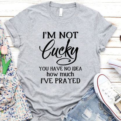 I Am Not Lucky Christian T-Shirt