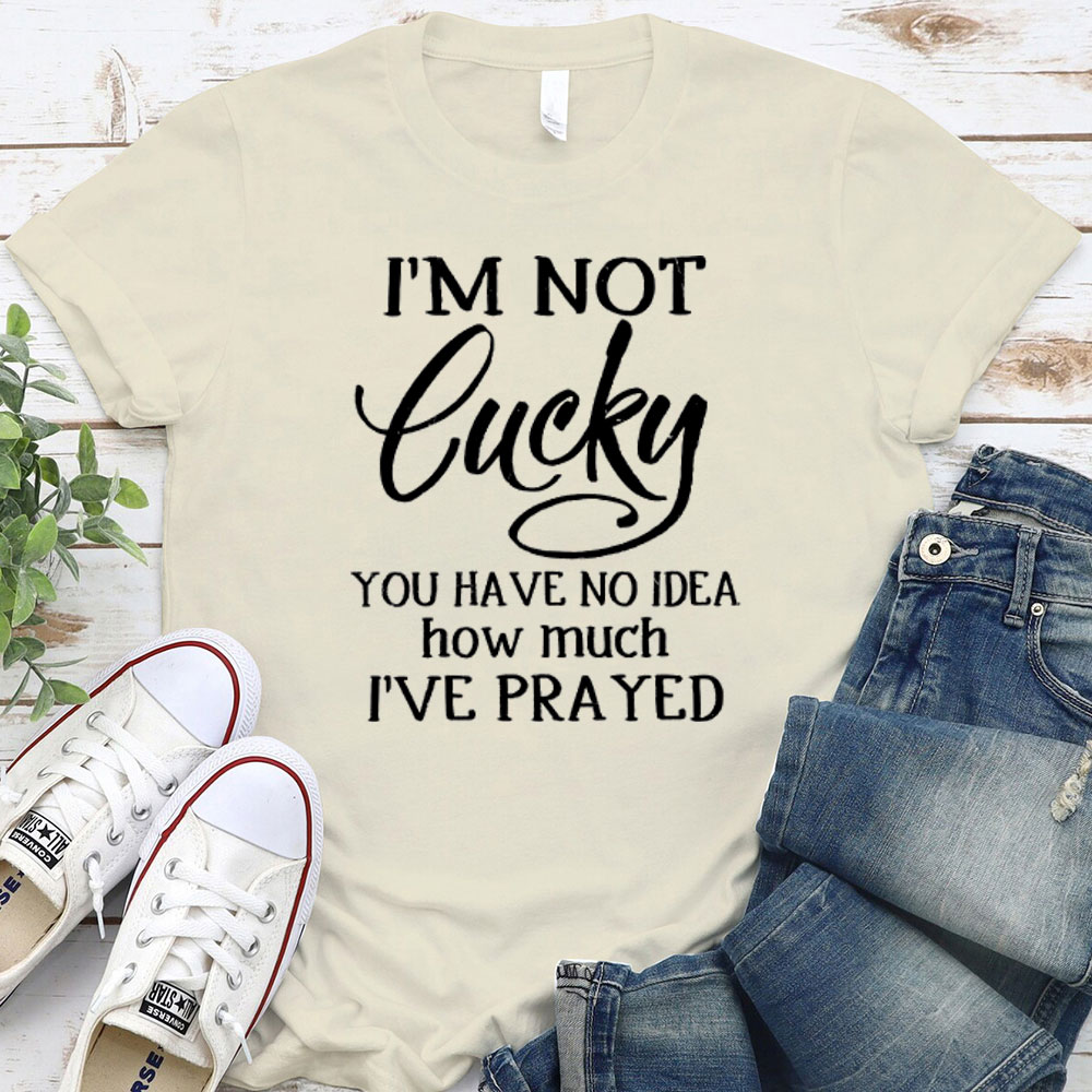 I Am Not Lucky Christian T-Shirt