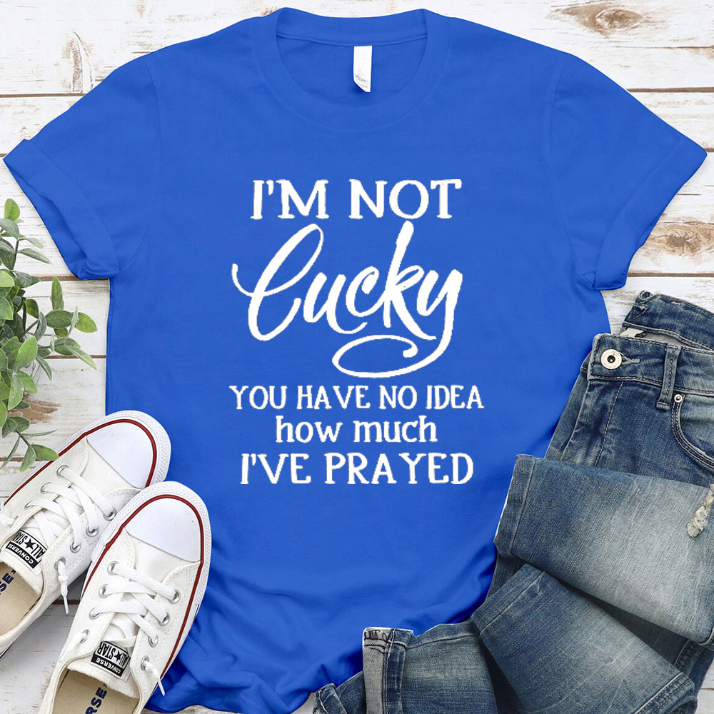I Am Not Lucky Christian T-Shirt