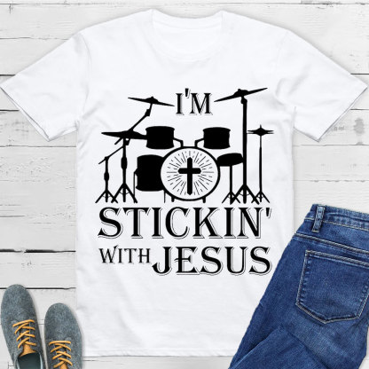 I Am Stickin With Jesus Christian T-Shirt