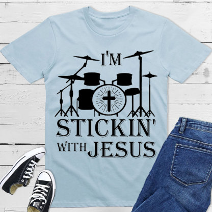 I Am Stickin With Jesus Christian T-Shirt