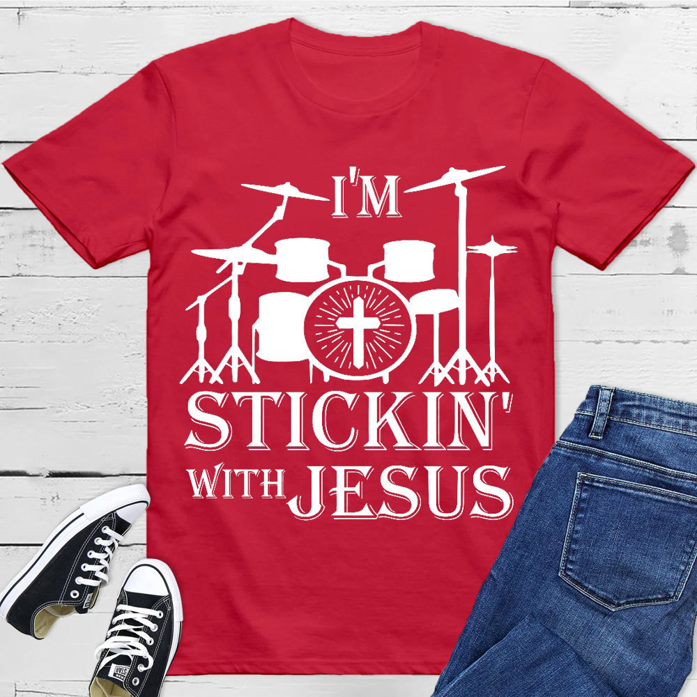 I Am Stickin With Jesus Christian T-Shirt