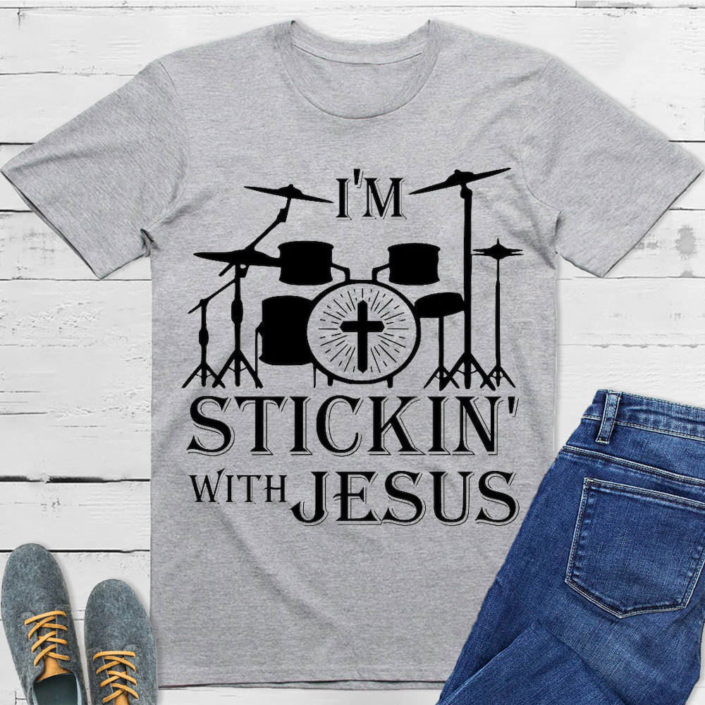I Am Stickin With Jesus Christian T-Shirt