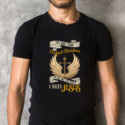 I Am The One Who Knows I Need Jesus Christian T-Shirt