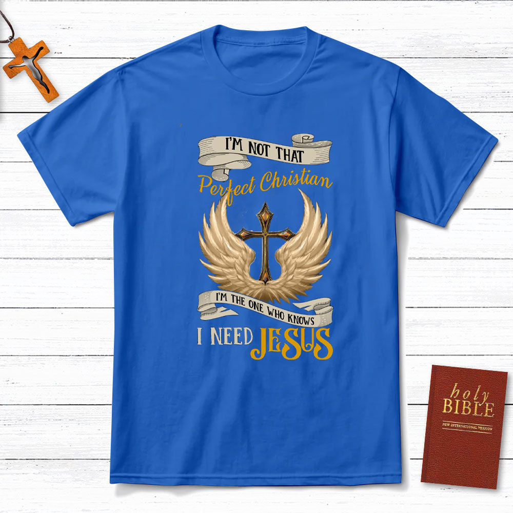 I Am The One Who Knows I Need Jesus Christian T-Shirt