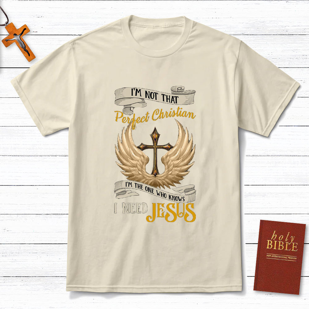 I Am The One Who Knows I Need Jesus Christian T-Shirt