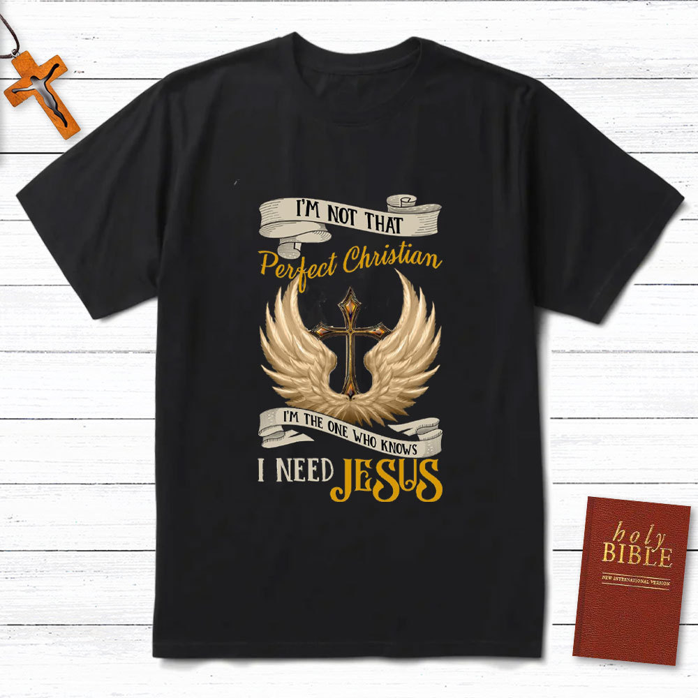 I Am The One Who Knows I Need Jesus Christian T-Shirt
