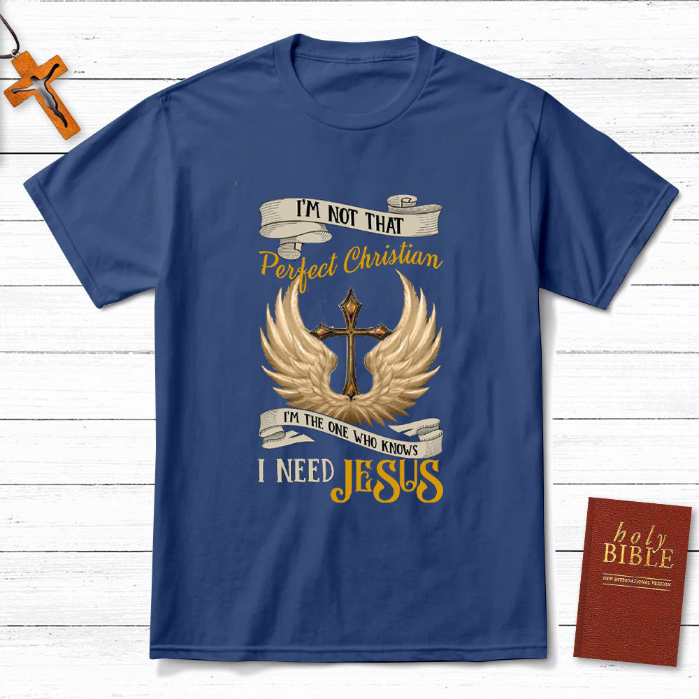 I Am The One Who Knows I Need Jesus Christian T-Shirt