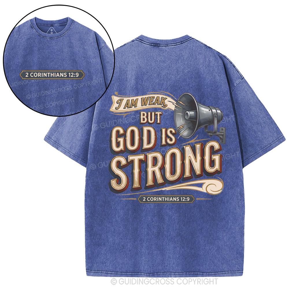 I Am Weak But God Is Strong Christian Washed T-Shirt