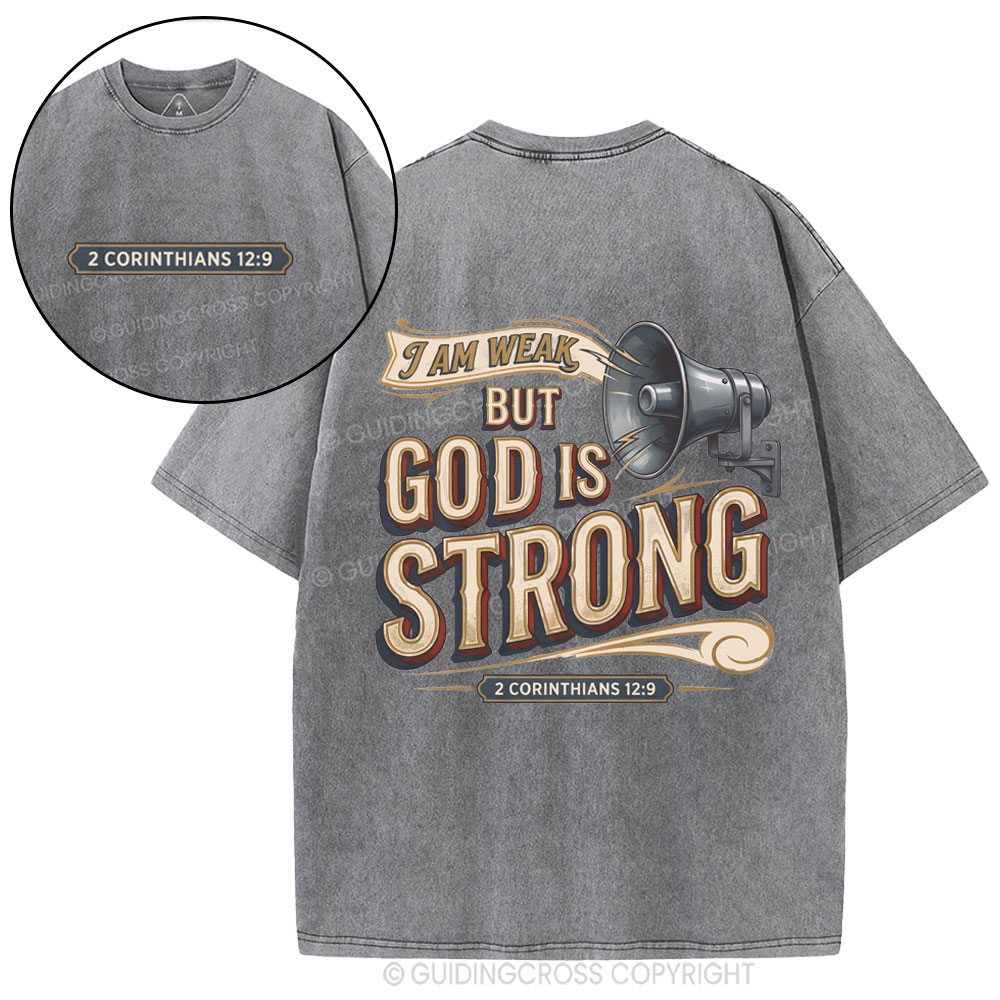 I Am Weak But God Is Strong Christian Washed T-Shirt