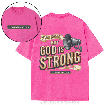 I Am Weak But God Is Strong Christian Washed T-Shirt