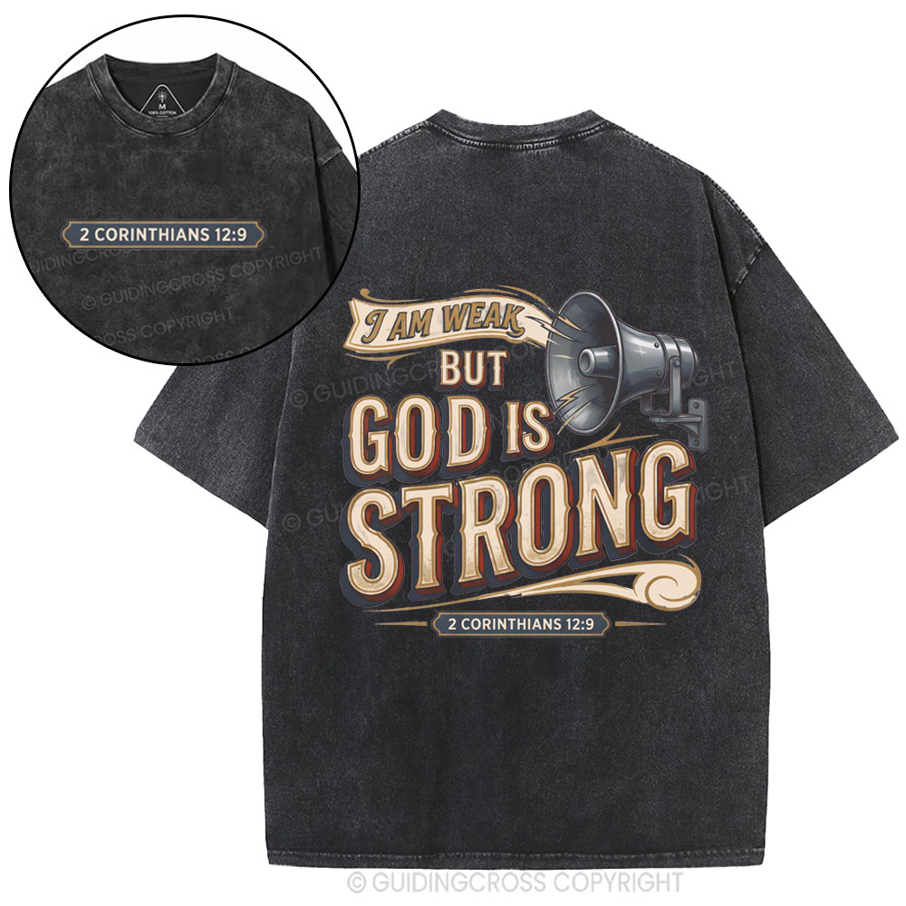 I Am Weak But God Is Strong Christian Washed T-Shirt