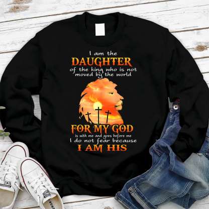 I Am the Daughter of the King Who Is Not Moved by the World Sweatshirt