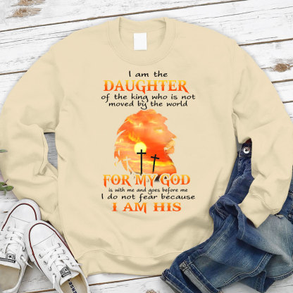 I Am the Daughter of the King Who Is Not Moved by the World Sweatshirt