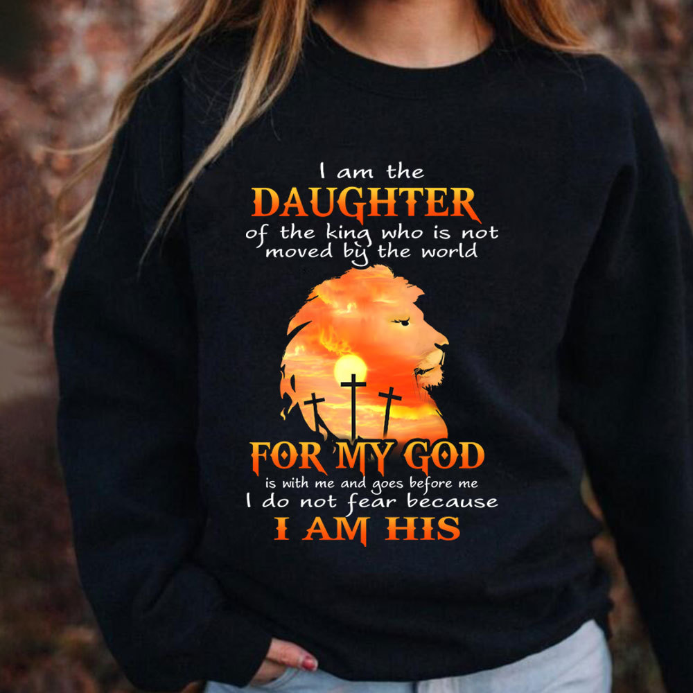 I Am the Daughter of the King Who Is Not Moved by the World Sweatshirt