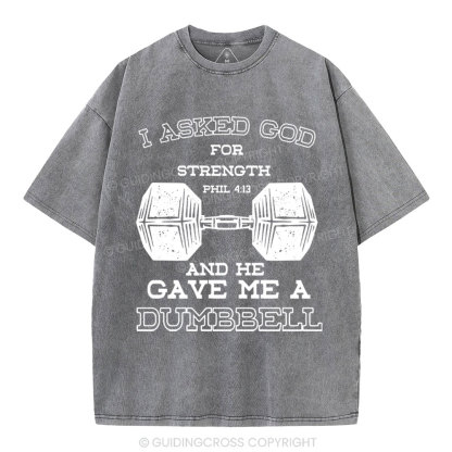 I Ask God For Strength Christian Washed T-Shirt