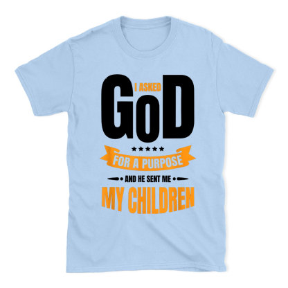 I Asked God For A Purpose Christian T-Shirt