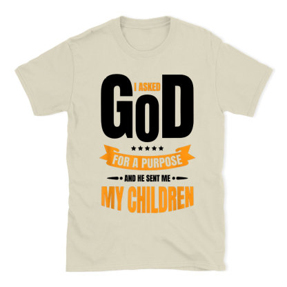 I Asked God For A Purpose Christian T-Shirt