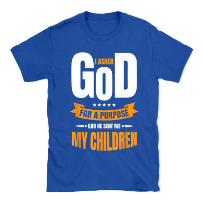 I Asked God For A Purpose Christian T-Shirt