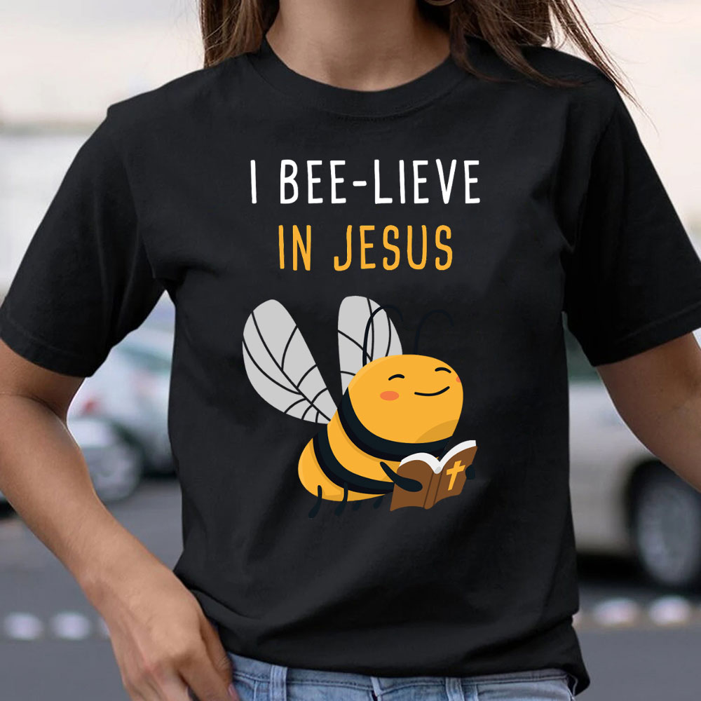 I Bee-lieve In Jesus Christian T-Shirt