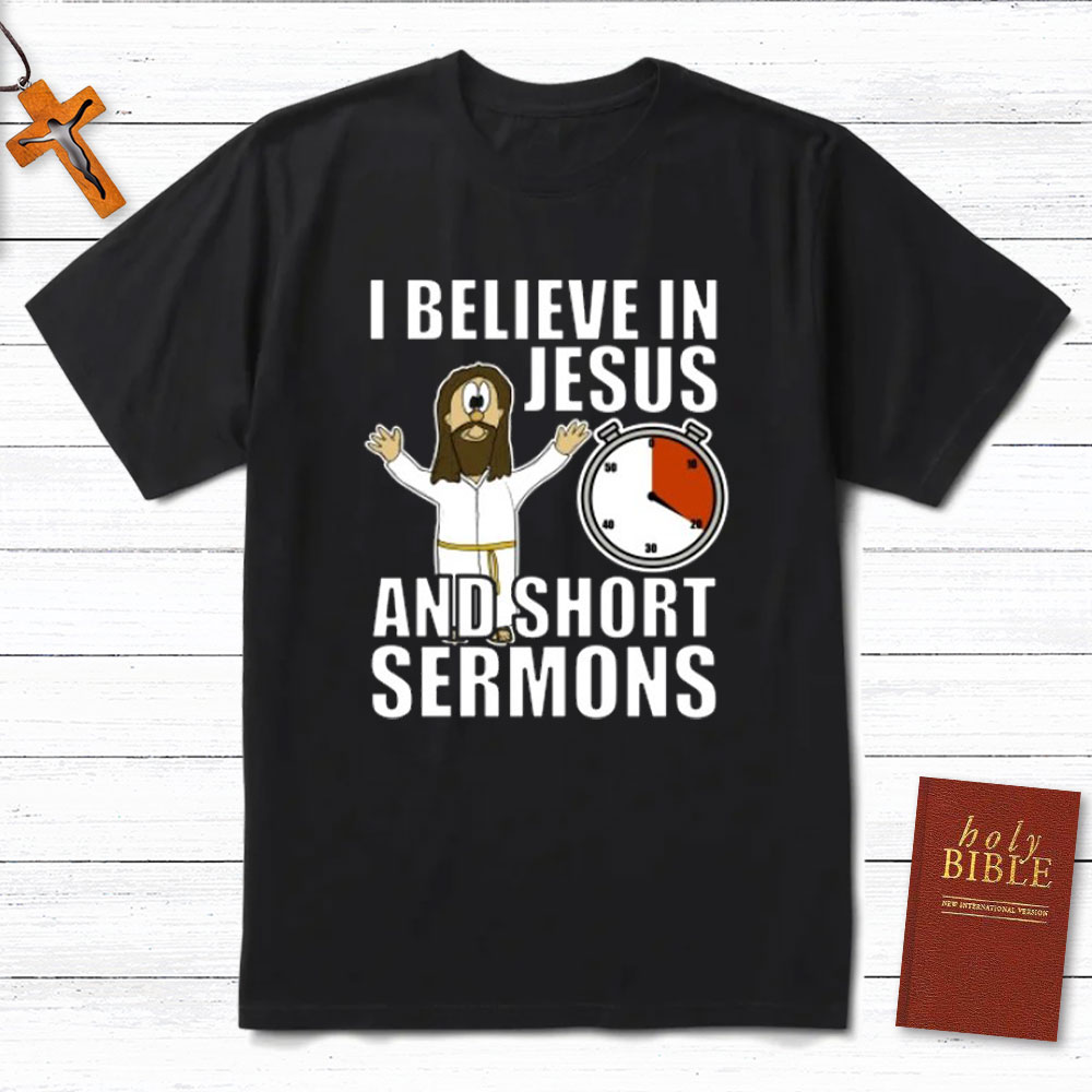 I Believe In Jesus And Short Sermons Christian T-Shirt