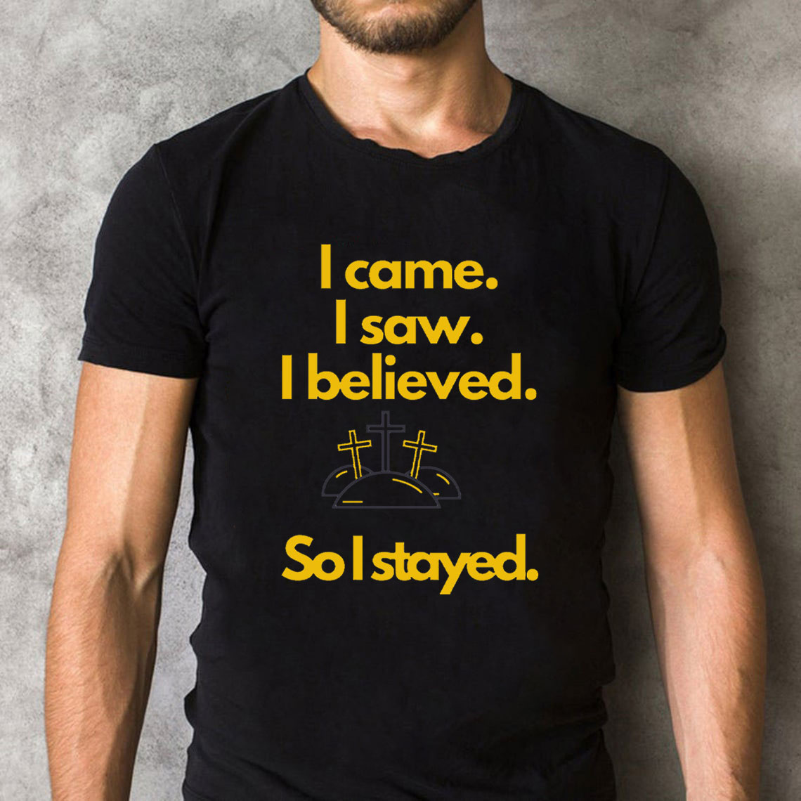 I Came I Saw I Believed So I Stayed Christian Easter T-Shirt