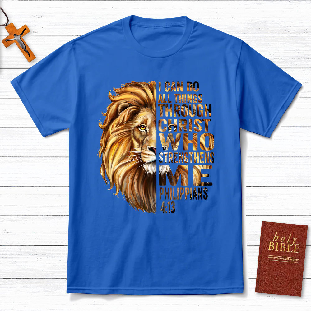 I Can Do All Things Through Christ Who Strengthens Me Christian T-Shirt