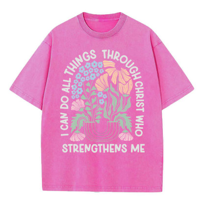 I Can Do All Things Though Christ Who Christian Washed T-Shirt