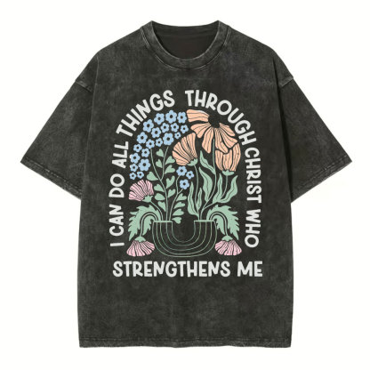I Can Do All Things Though Christ Who Christian Washed T-Shirt