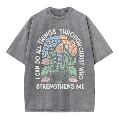 I Can Do All Things Though Christ Who Christian Washed T-Shirt