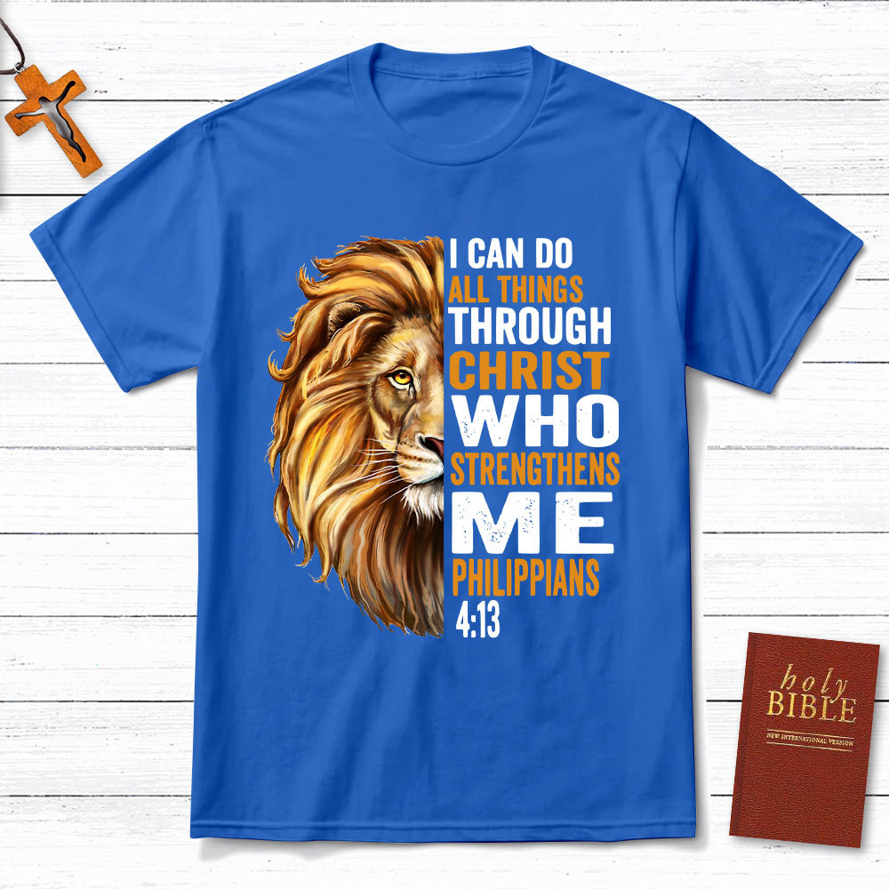 I Can Do All Things Through Christ Who Strengthens Me Christian T-Shirt