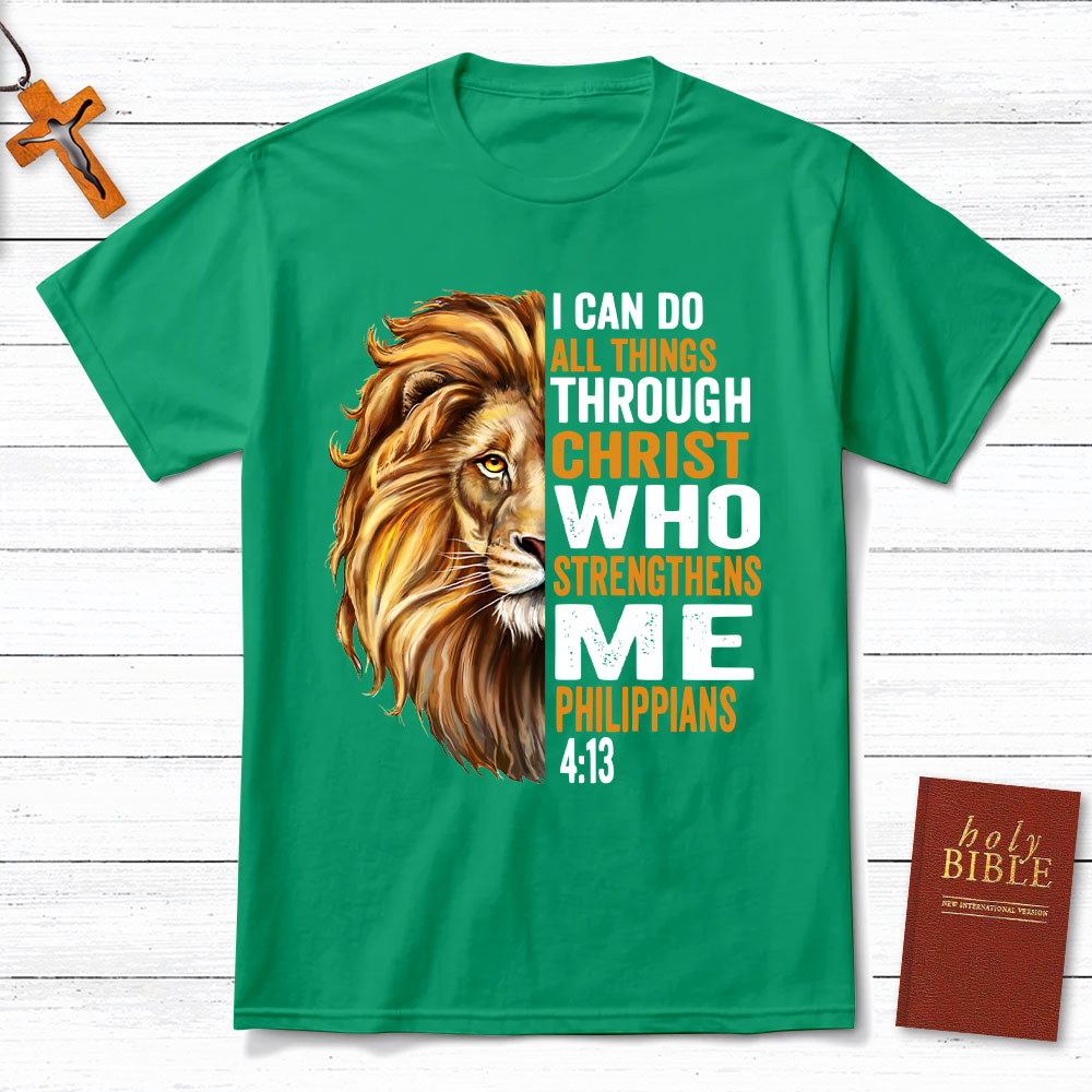 I Can Do All Things Through Christ Who Strengthens Me Christian T-Shirt