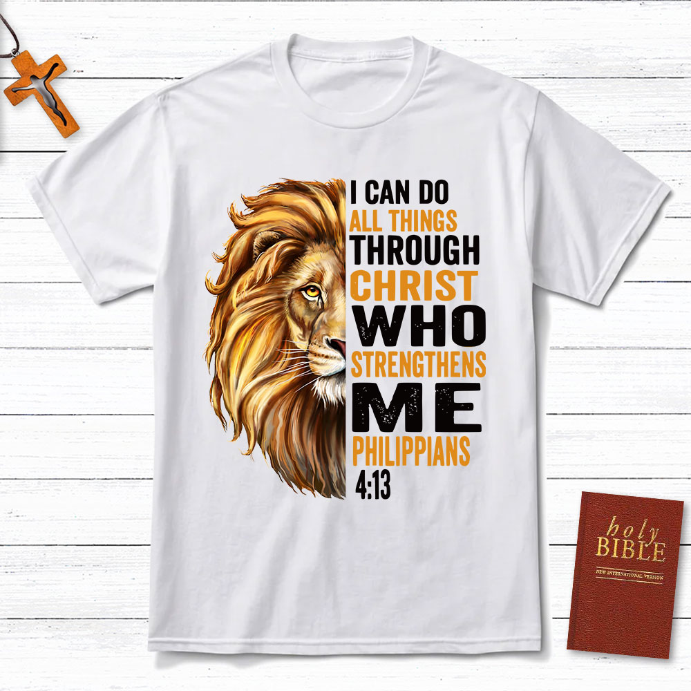 I Can Do All Things Through Christ Who Strengthens Me Christian T-Shirt