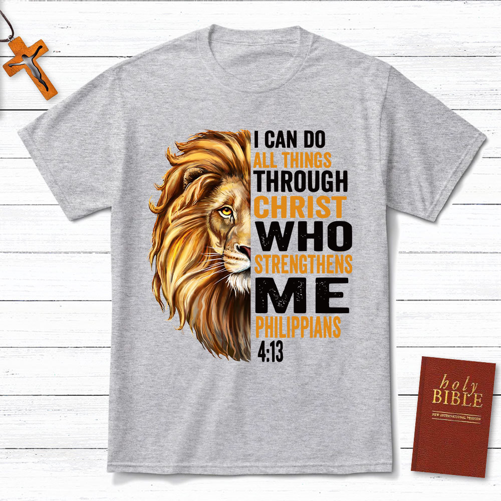 I Can Do All Things Through Christ Who Strengthens Me Christian T-Shirt