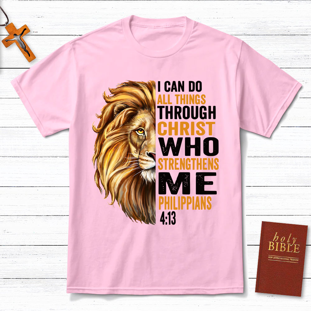 I Can Do All Things Through Christ Who Strengthens Me Christian T-Shirt