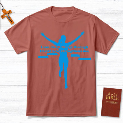 I Can Do All Things Through Christ Who Strengthens Me Christian T-Shirt