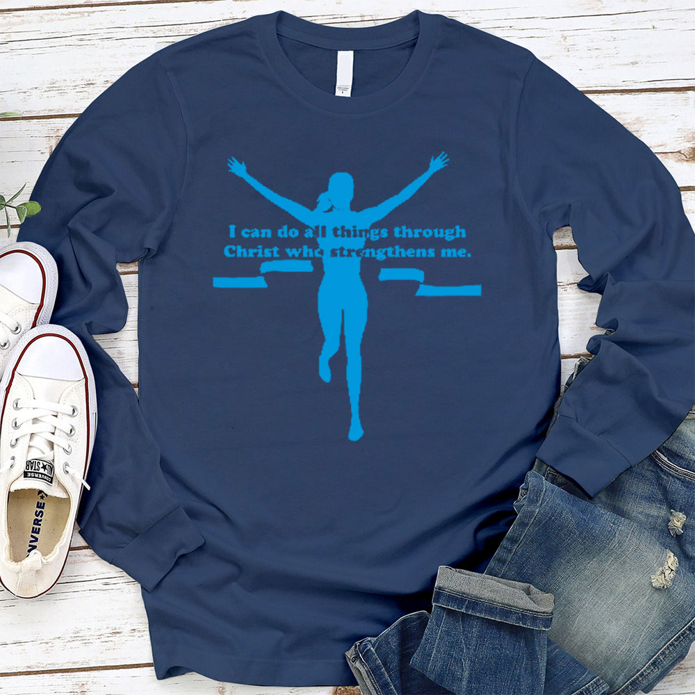 I Can Do All Things Through Christ Who Strengthens Me Christian Long Sleeve T-Shirt