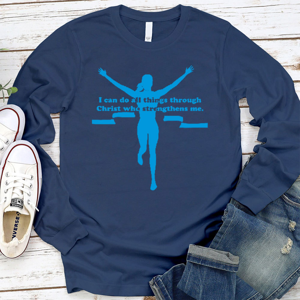 I Can Do All Things Through Christ Who Strengthens Me Christian Long Sleeve T-Shirt