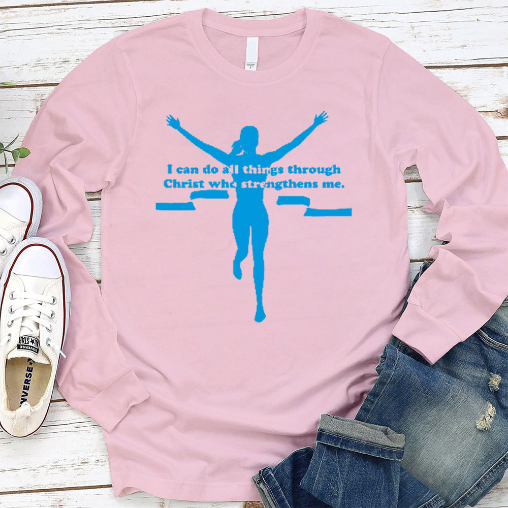 I Can Do All Things Through Christ Who Strengthens Me Christian Long Sleeve T-Shirt